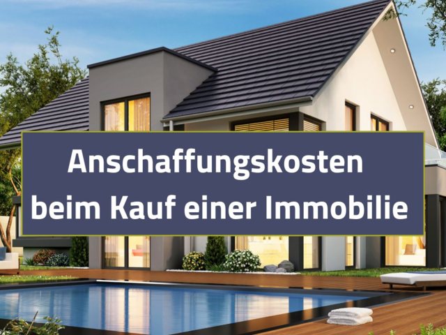 Anschaffungskosten beim Kauf einer Immobilie: Eine umfassende Analyse